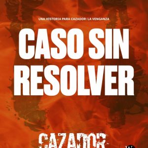 CAZADOR: LA VENGANZA - CASO SIN RESOLVER